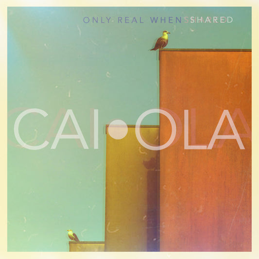 Caiola Only Real When Shared | CD