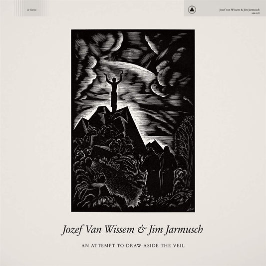 JOZEF VAN WISSEM & JIM JARMUSCH AN ATTEMPT TO DRAW ASIDE THE VEIL | CD