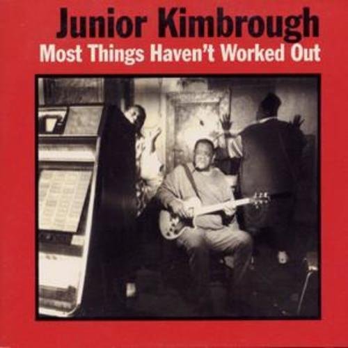 Junior Kimbrough MOST THINGS HAVEN'T WORKED OUT | Vinyl