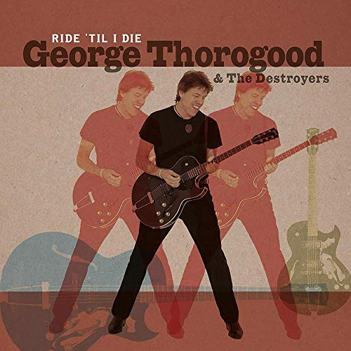 Thorogood, George & The Destroyers Ride 'Til I Die | Vinyl